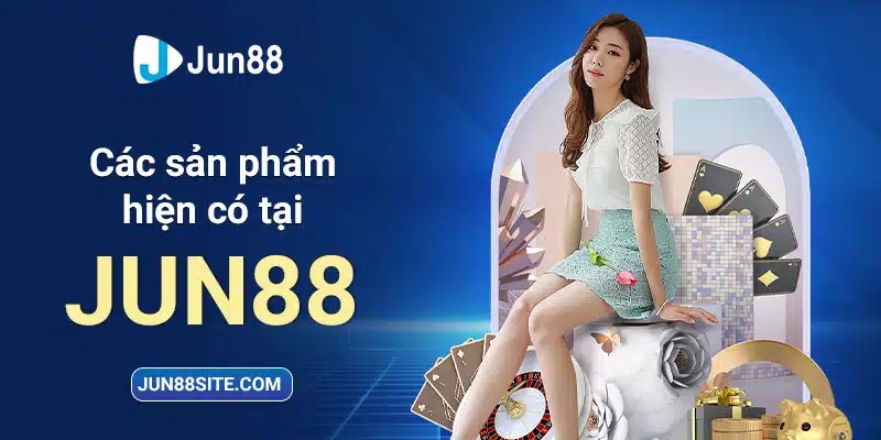 Đa dạng các sản phẩm hot tại nhà cái Jun88